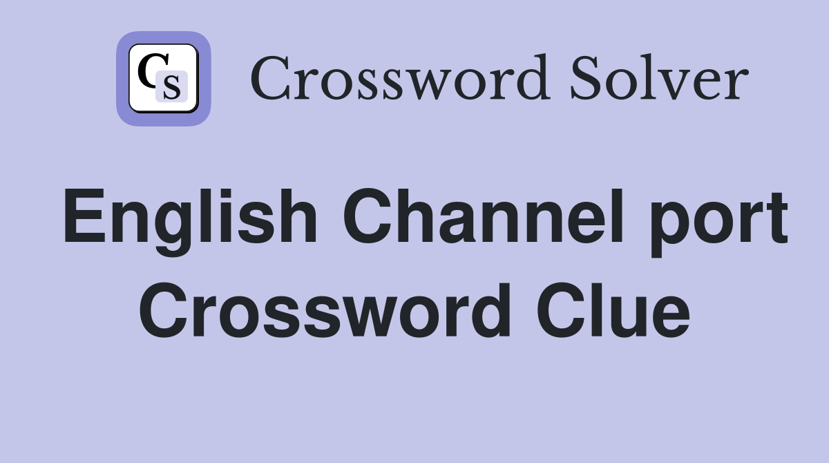 English Channel port Crossword Clue