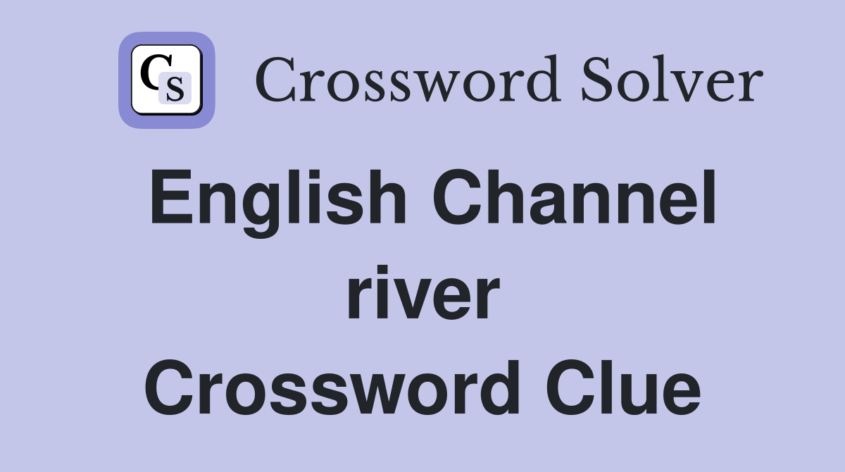 English Channel river Crossword Clue