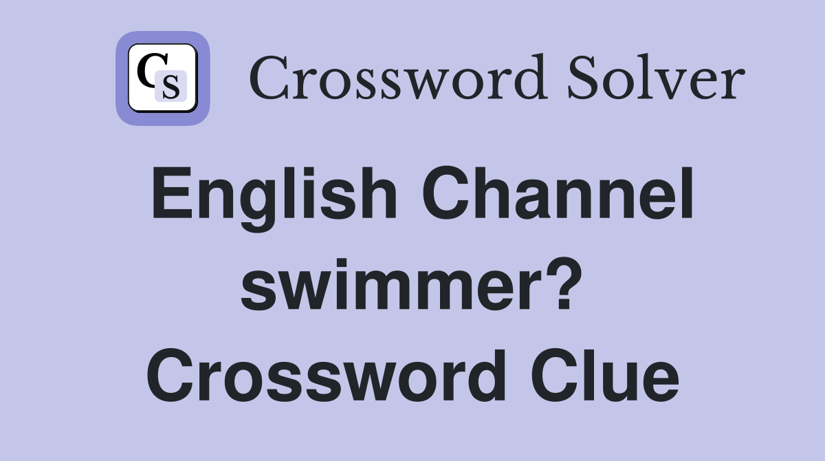 English Channel swimmer? Crossword Clue