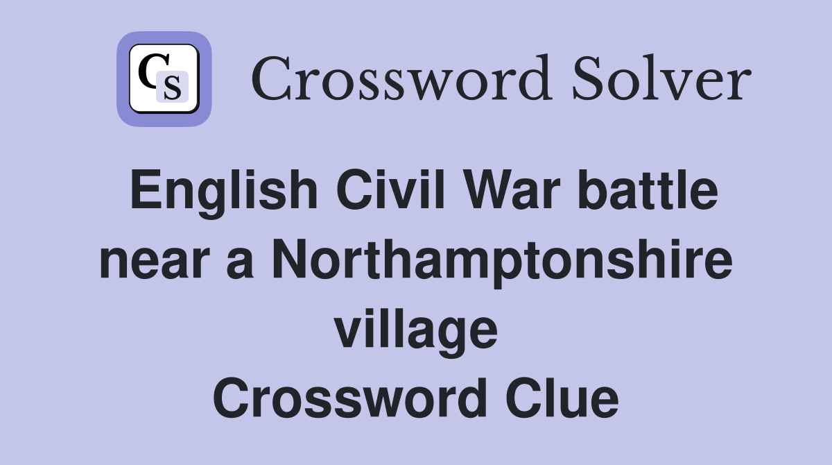 English Civil War battle near a Northamptonshire village Crossword Clue