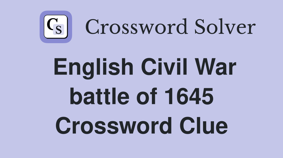 English Civil War battle of 1645 Crossword Clue