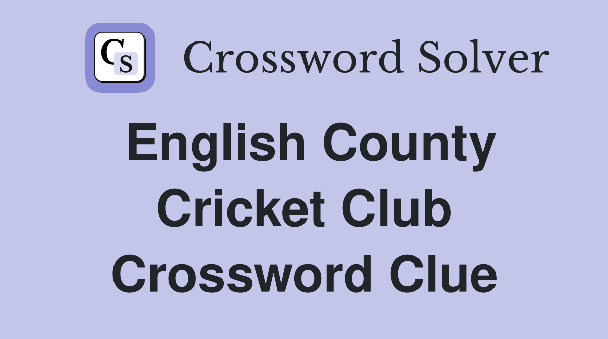 English County Cricket Club Crossword Clue