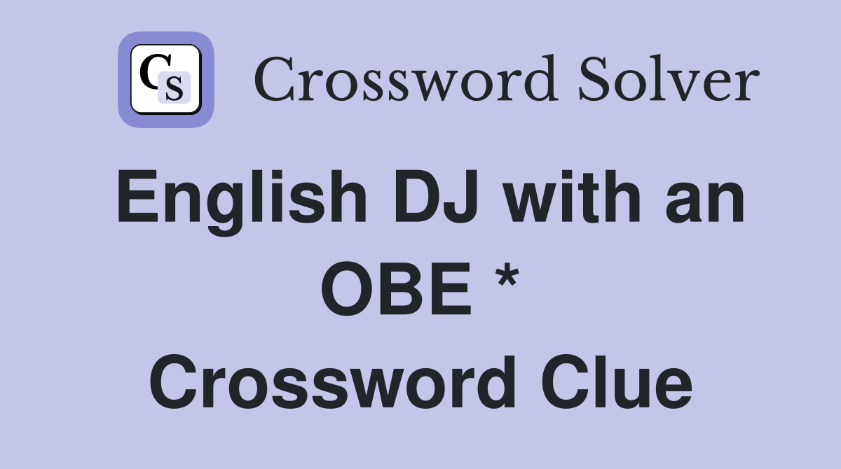 English DJ with an OBE * Crossword Clue
