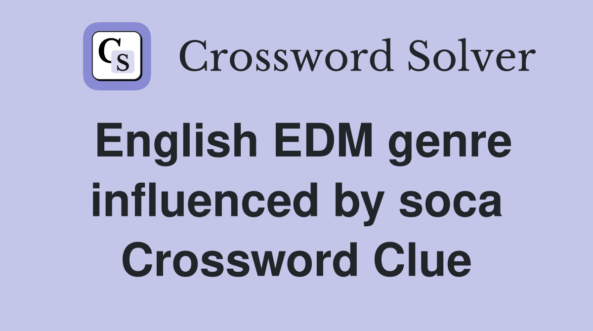 English EDM genre influenced by soca Crossword Clue
