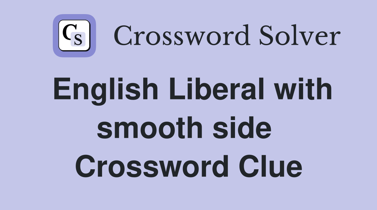 English Liberal with smooth side  Crossword Clue