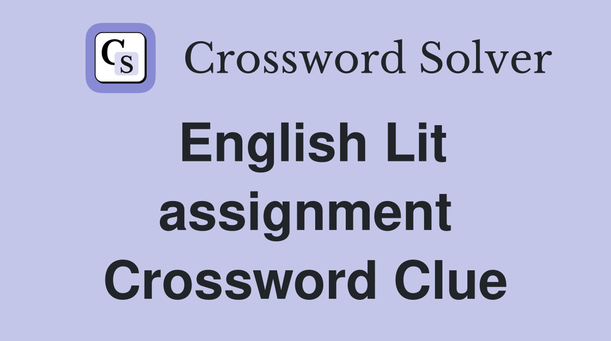 English Lit assignment Crossword Clue