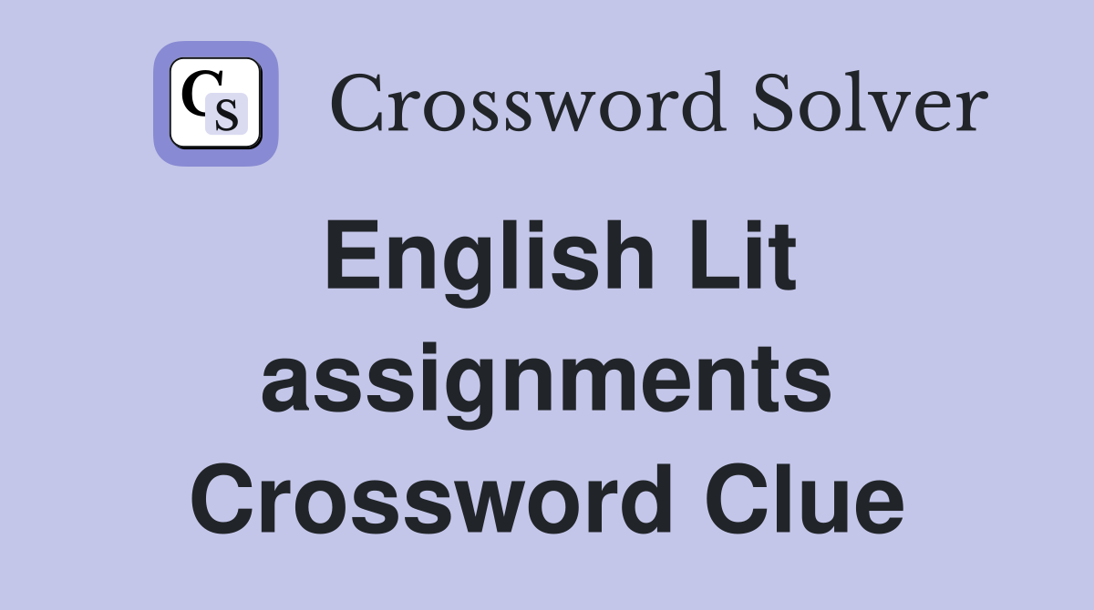 English Lit assignments Crossword Clue