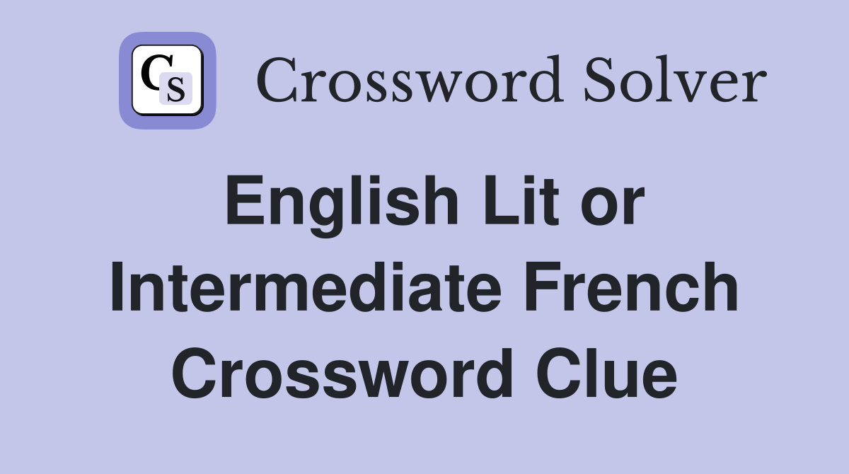 English Lit or Intermediate French Crossword Clue