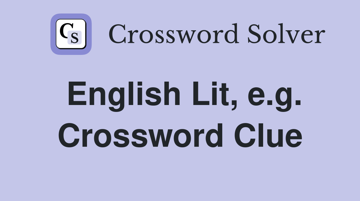 English Lit, e.g. Crossword Clue