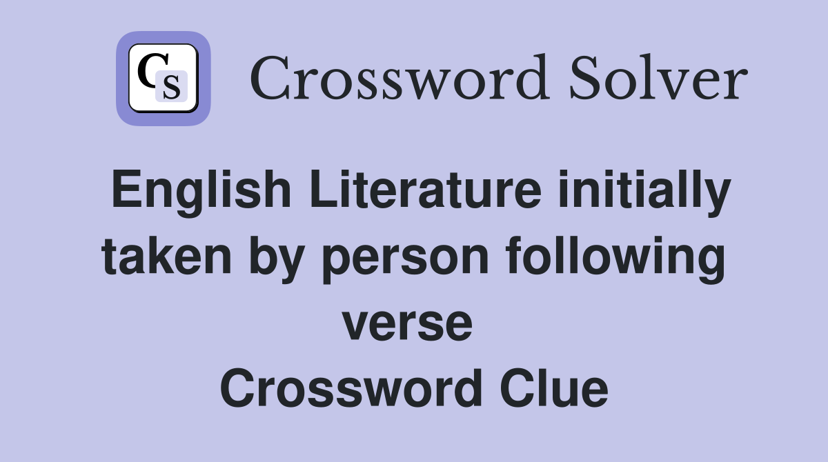 English Literature initially taken by person following verse  Crossword Clue