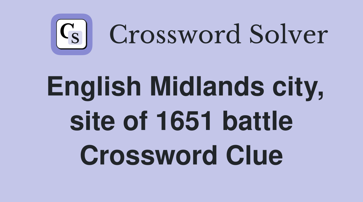 English Midlands city, site of 1651 battle Crossword Clue