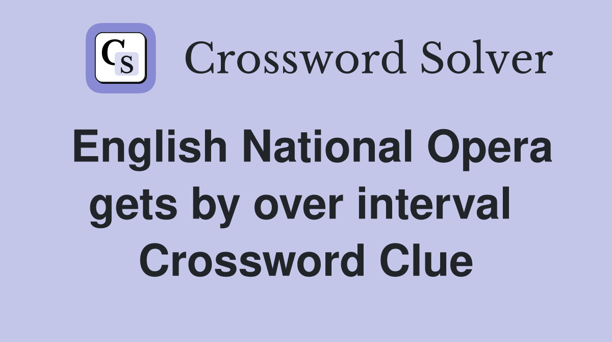 English National Opera gets by over interval  Crossword Clue