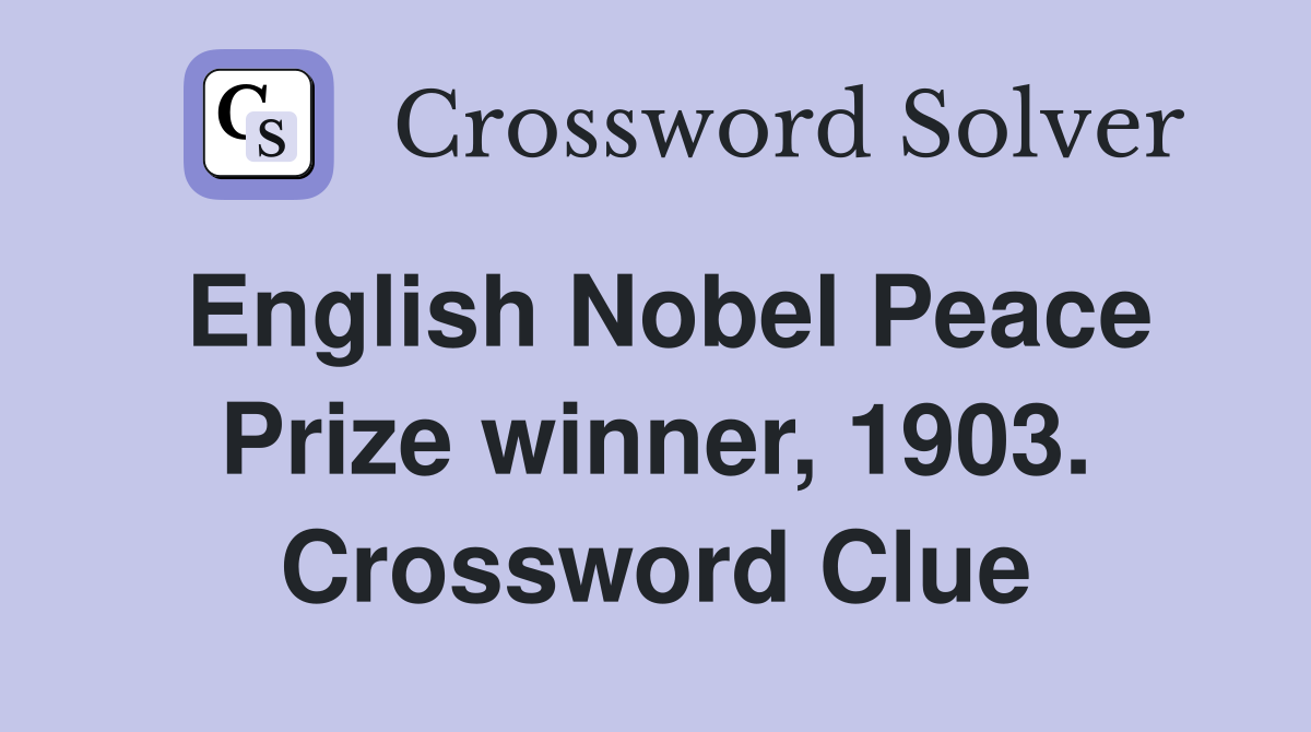 English Nobel Peace Prize winner, 1903. Crossword Clue