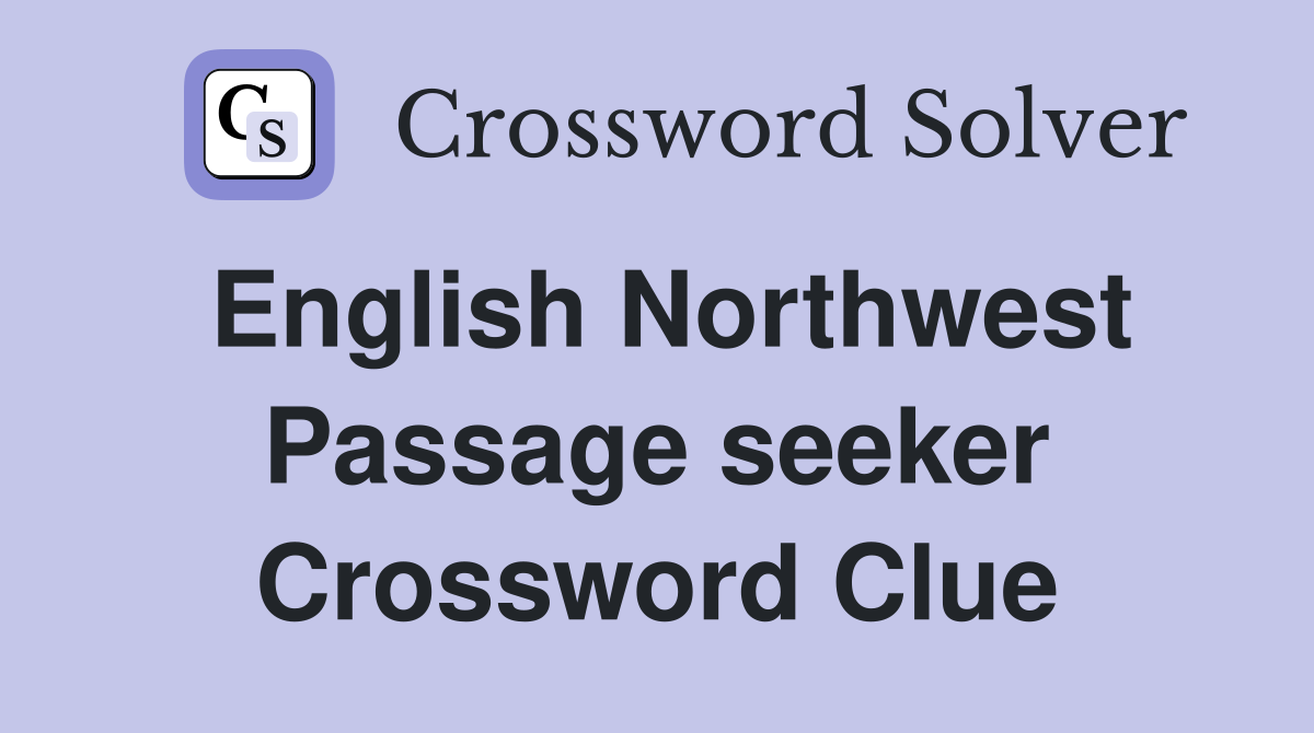 English Northwest Passage seeker Crossword Clue