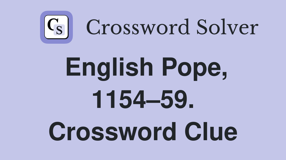 English Pope, 1154–59. Crossword Clue