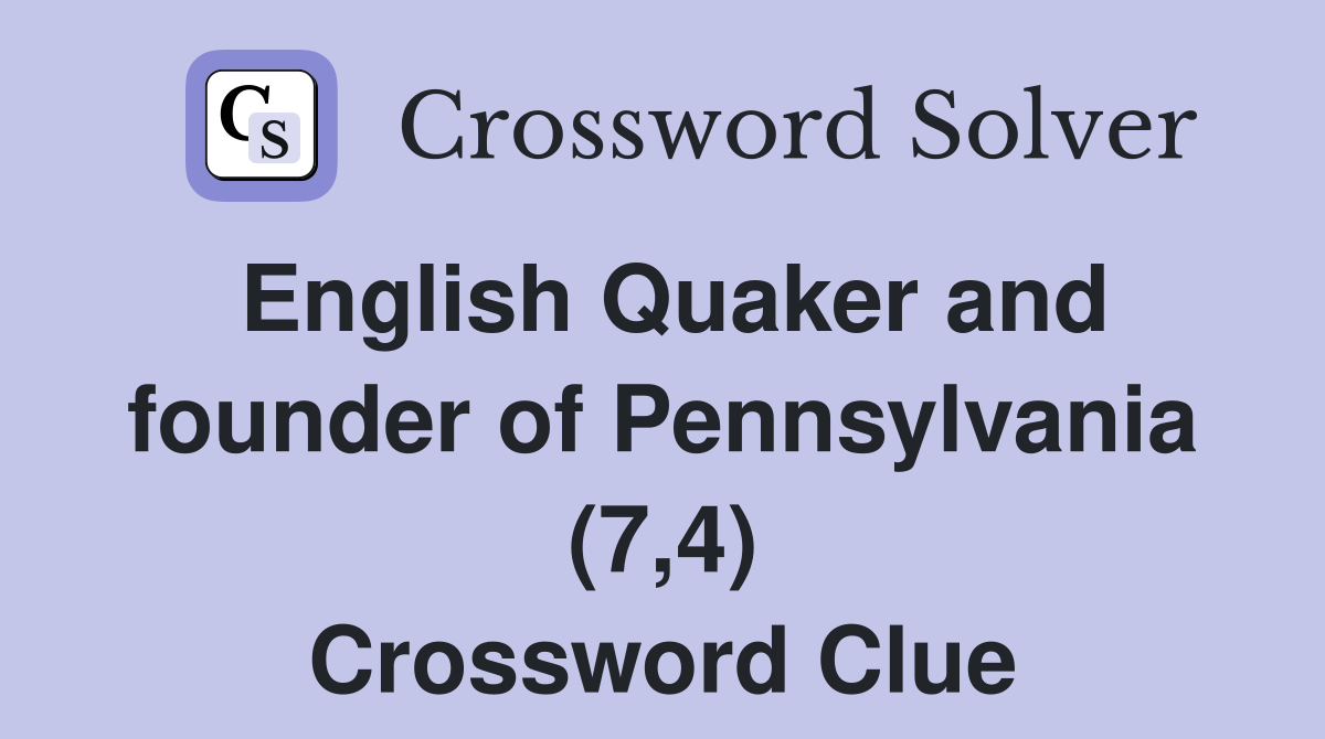 English Quaker and founder of Pennsylvania (7,4) Crossword Clue
