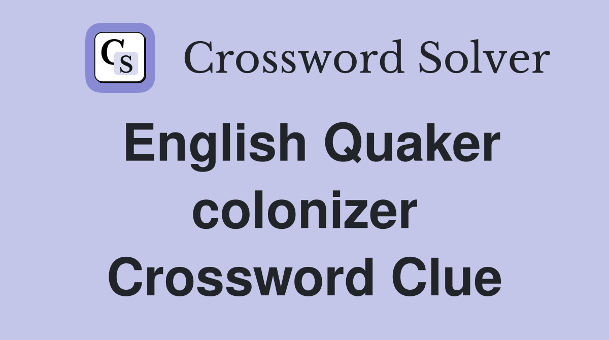 English Quaker colonizer Crossword Clue