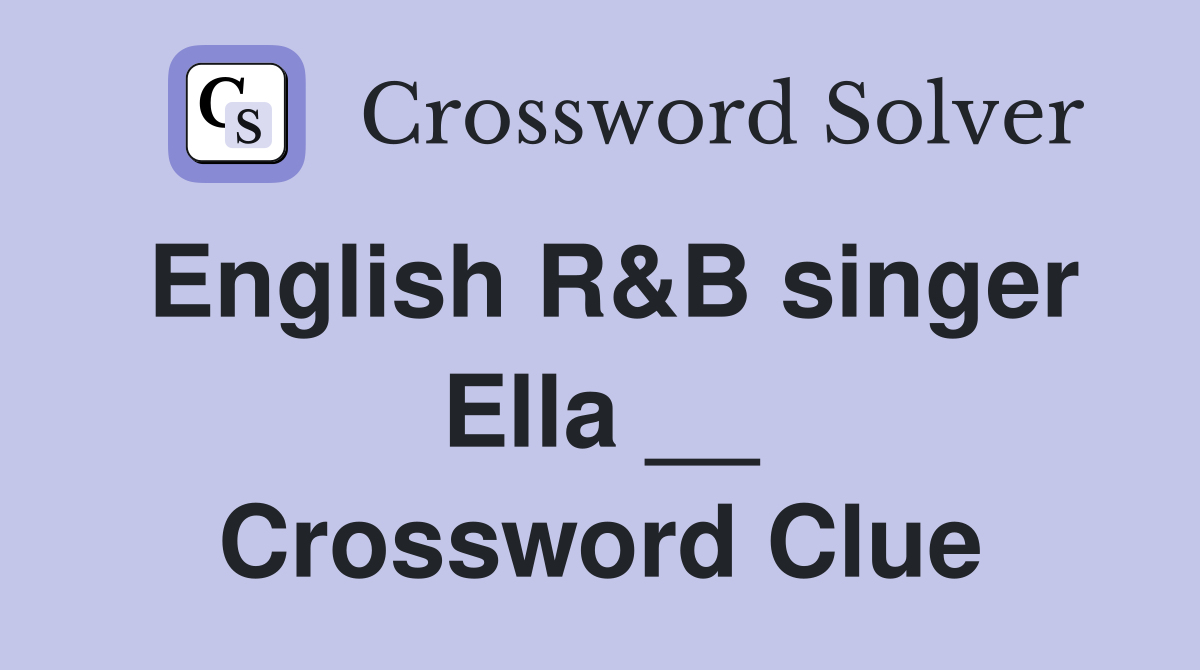 English R&B singer Ella __ Crossword Clue