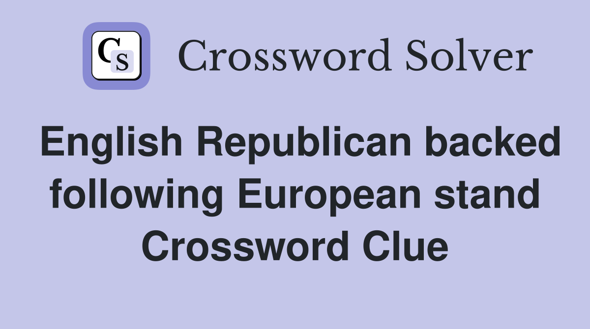 English Republican backed following European stand Crossword Clue