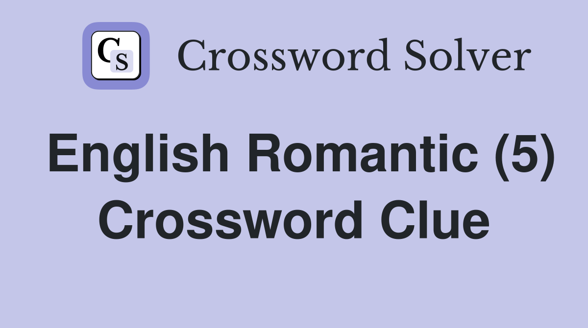 English Romantic (5) Crossword Clue