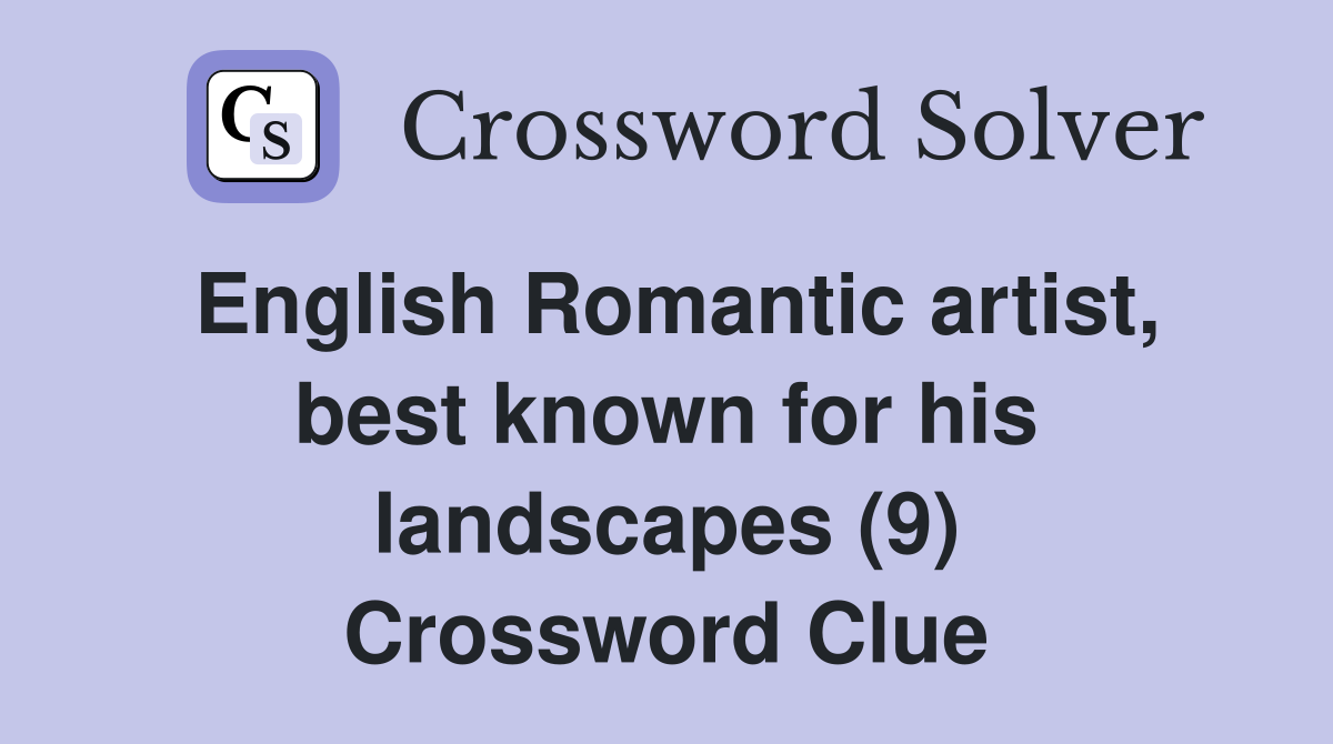 English Romantic artist, best known for his landscapes (9) Crossword Clue