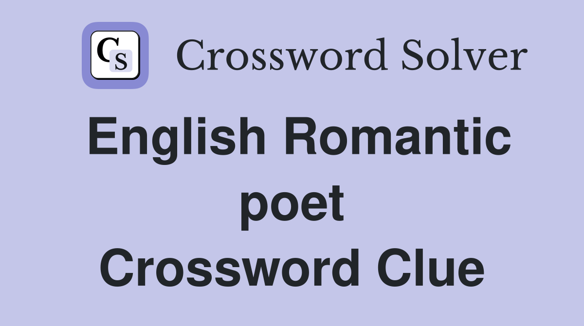 English Romantic poet Crossword Clue
