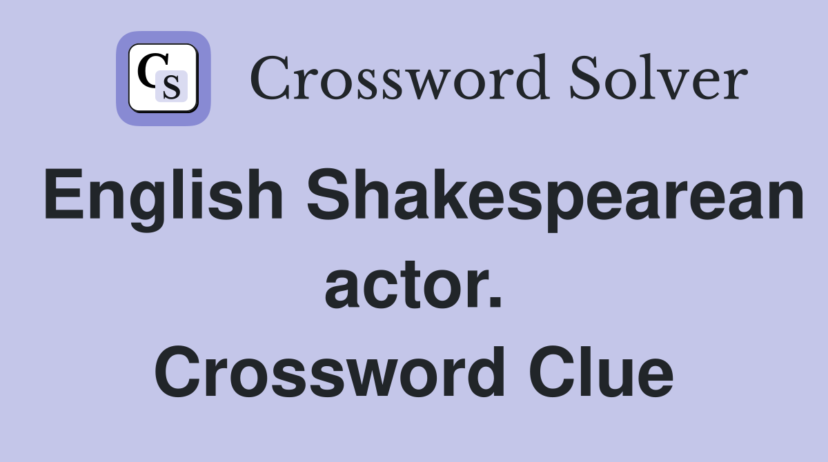English Shakespearean actor. Crossword Clue