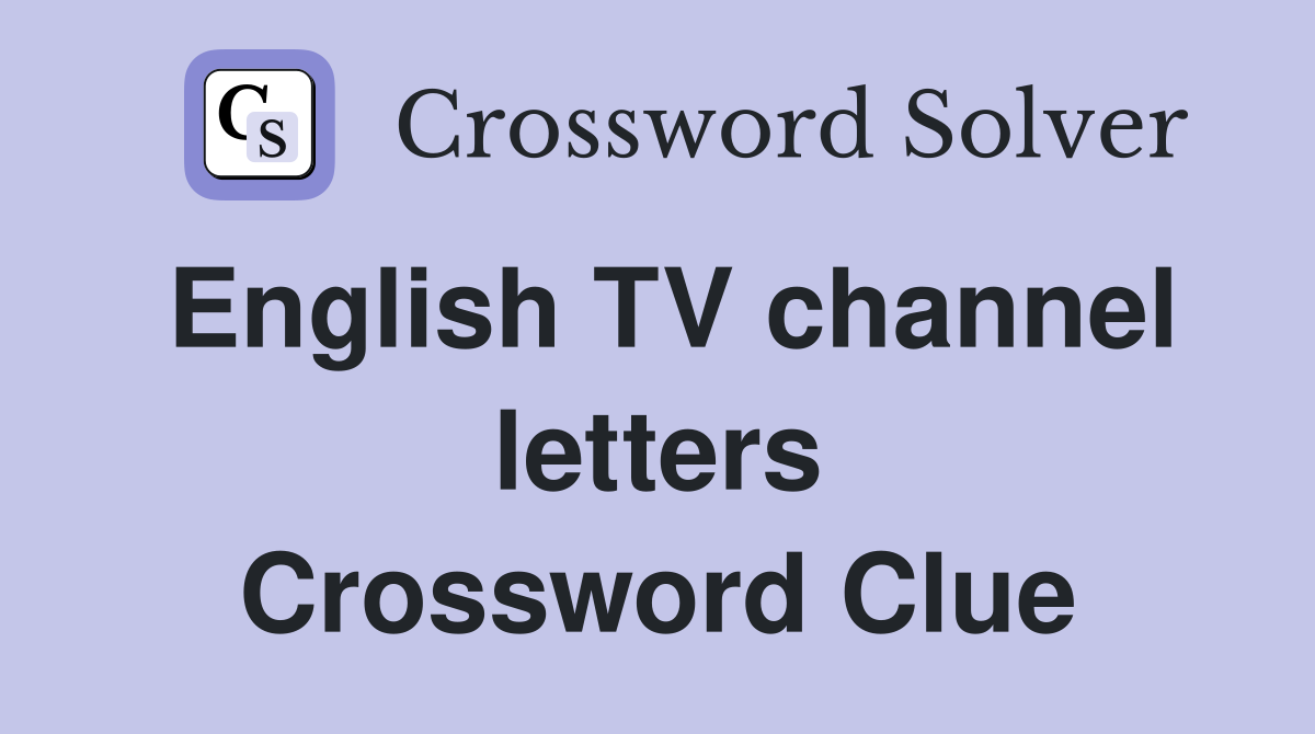 English TV channel letters Crossword Clue