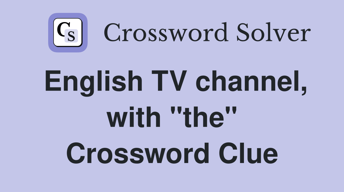 English TV channel, with "the" Crossword Clue