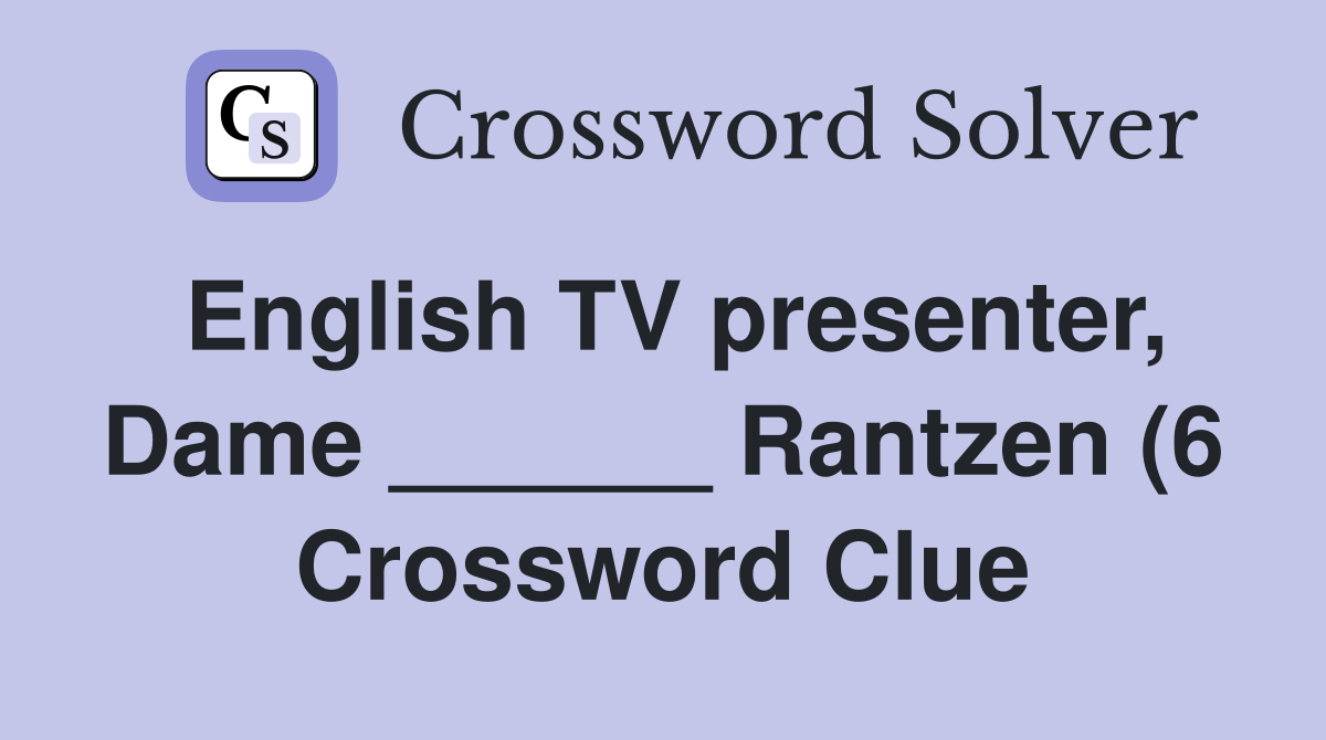 English TV presenter Dame Rantzen (6) Crossword Clue Answers English TV presenter Dame Rantzen (6) Crossword Clue Answers