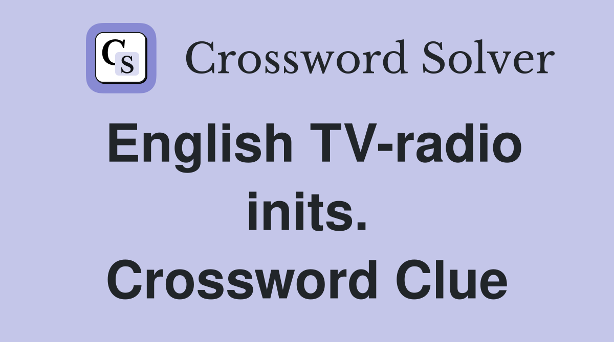 English TV-radio inits. Crossword Clue