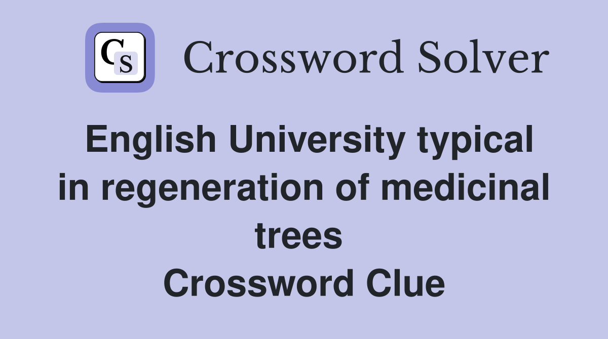 English University typical in regeneration of medicinal trees  Crossword Clue