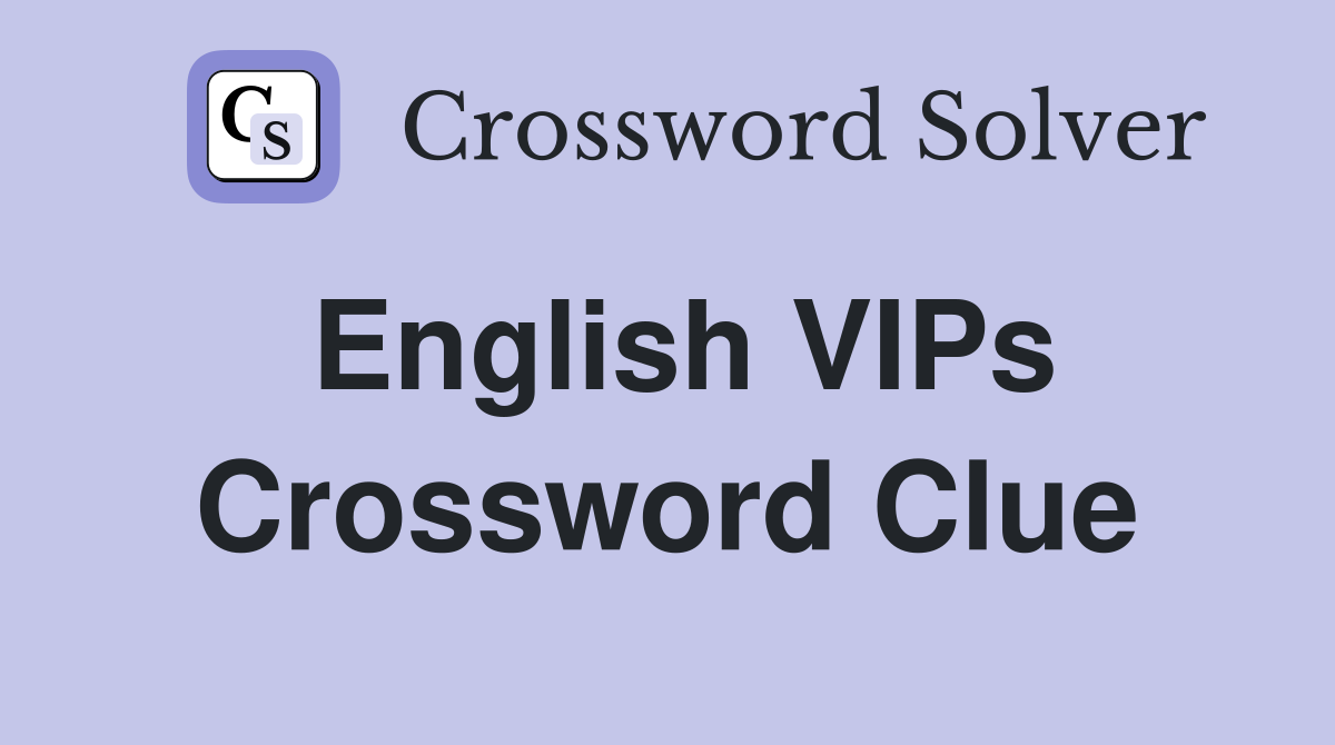 English VIPs Crossword Clue