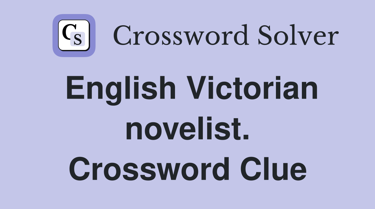 English Victorian novelist. Crossword Clue