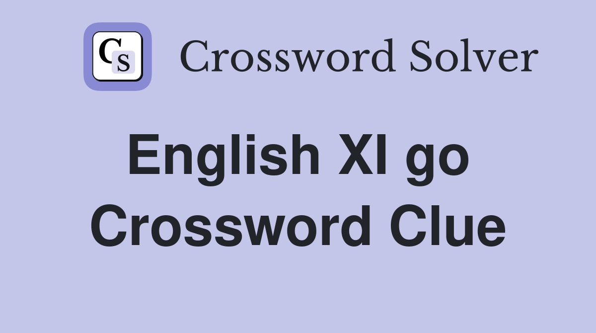 English XI go  Crossword Clue