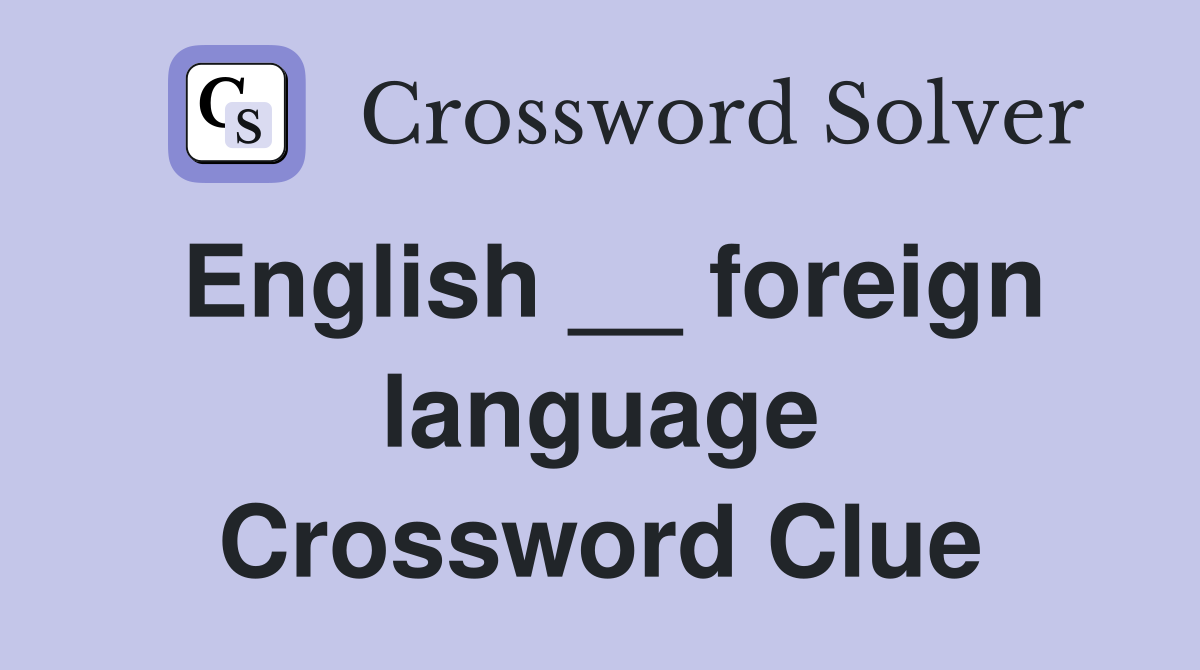 English __ foreign language Crossword Clue