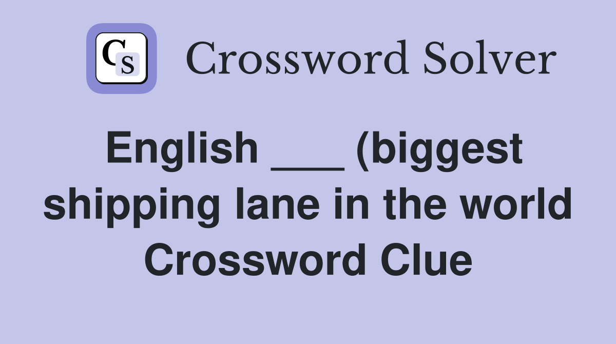 English (biggest shipping lane in the world) Crossword Clue English (biggest shipping lane in the world) Crossword Clue