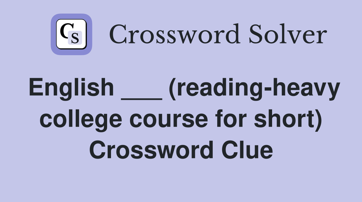 English ___ (reading-heavy college course for short) Crossword Clue