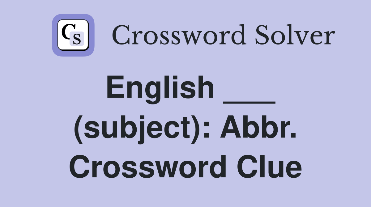 English ___ (subject): Abbr. Crossword Clue