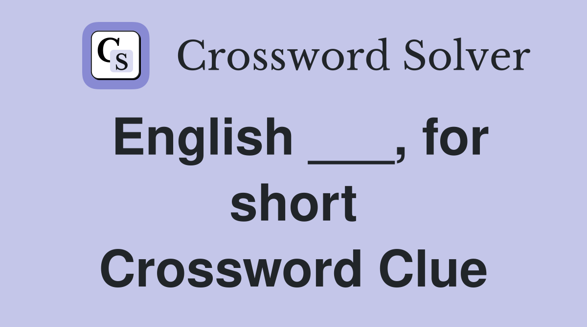 English ___, for short Crossword Clue