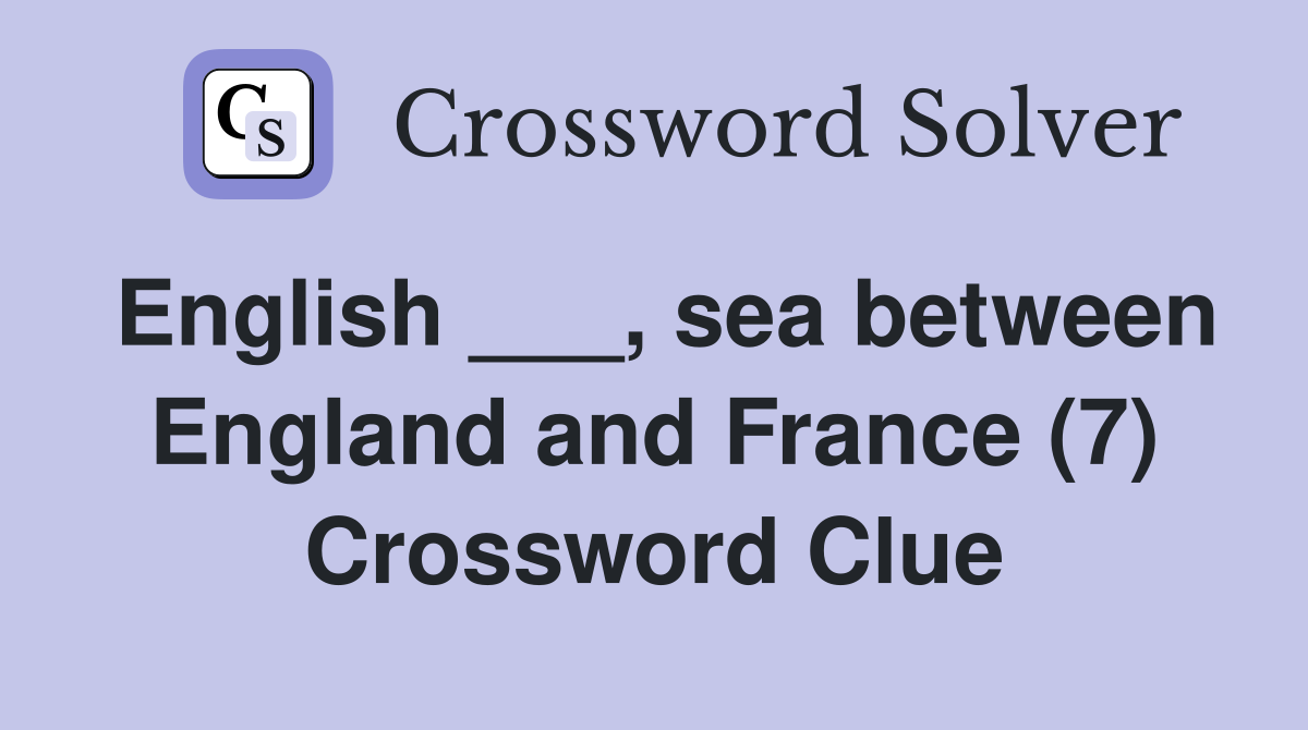 English ___, sea between England and France (7) Crossword Clue