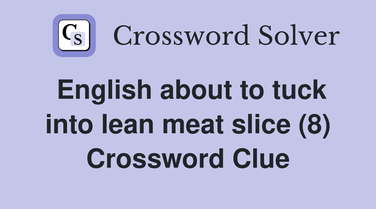 English about to tuck into lean meat slice (8) Crossword Clue
