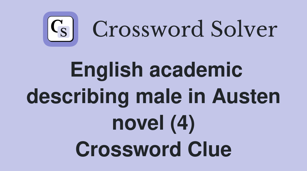 English academic describing male in Austen novel (4) Crossword Clue