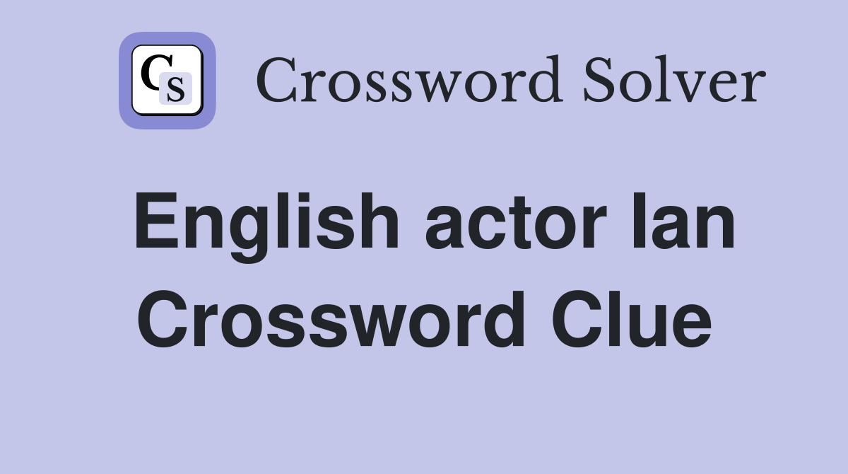 English actor Ian Crossword Clue