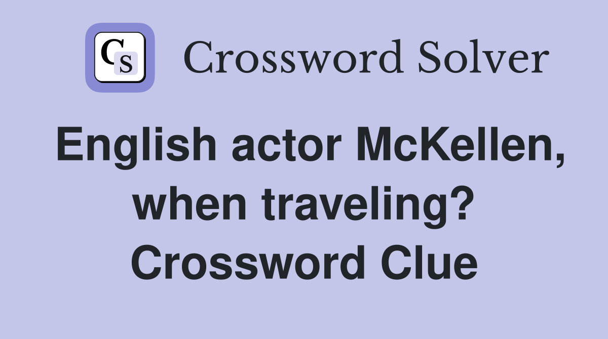 English actor McKellen, when traveling? Crossword Clue