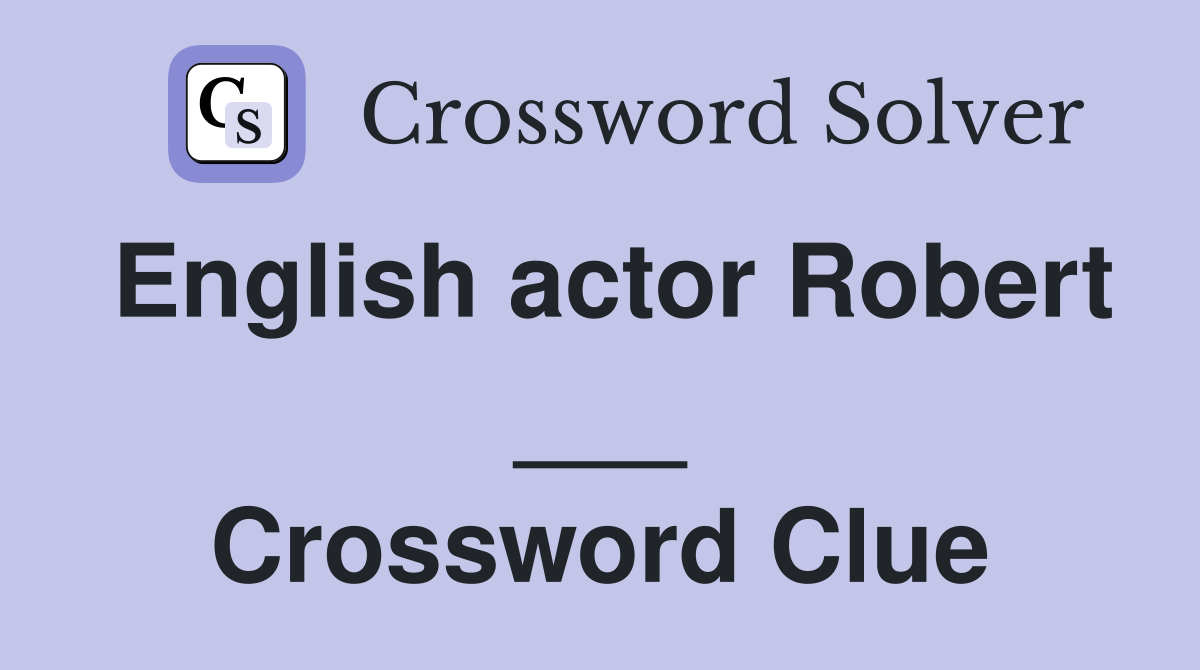 English actor Robert ___ Crossword Clue