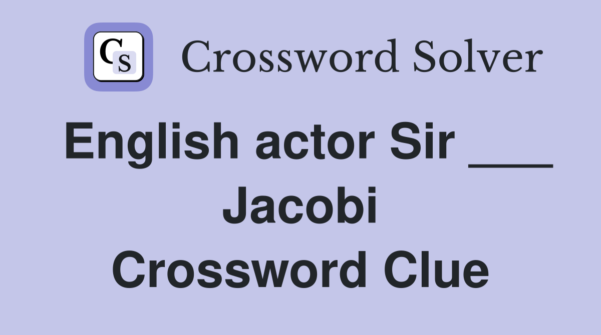 English actor Sir ___ Jacobi Crossword Clue