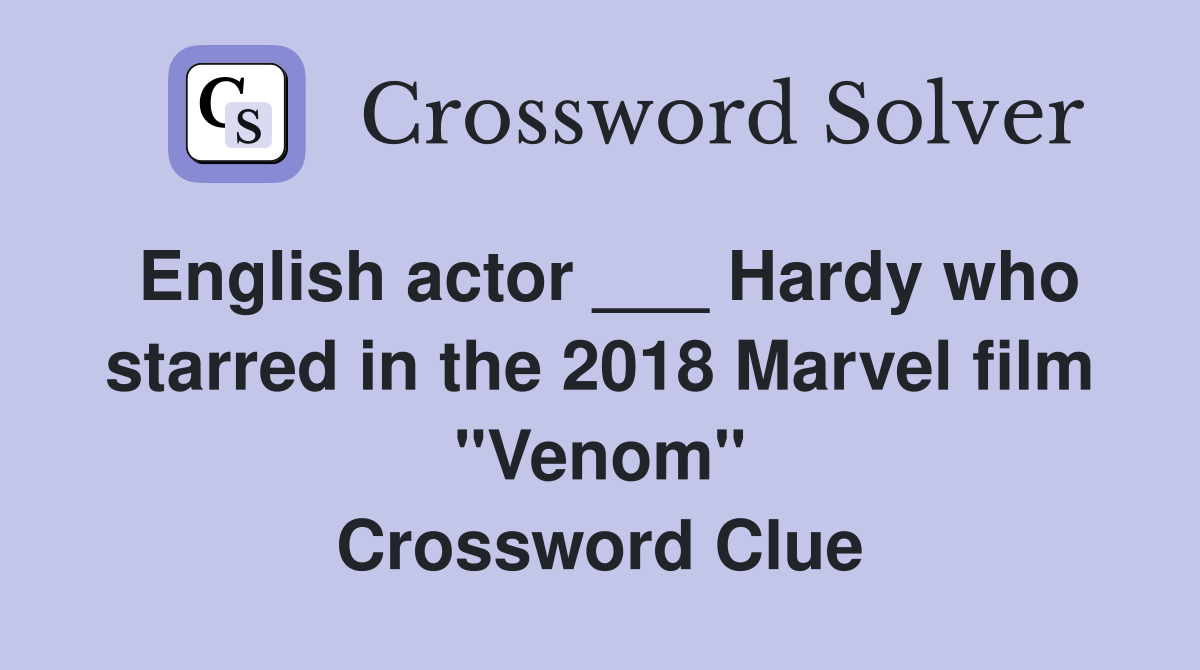 English actor ___ Hardy who starred in the 2018 Marvel film "Venom" Crossword Clue