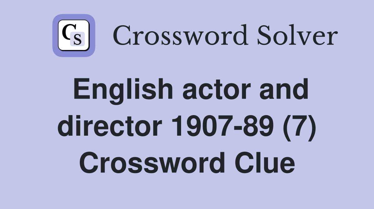 English actor and director 1907-89 (7) Crossword Clue