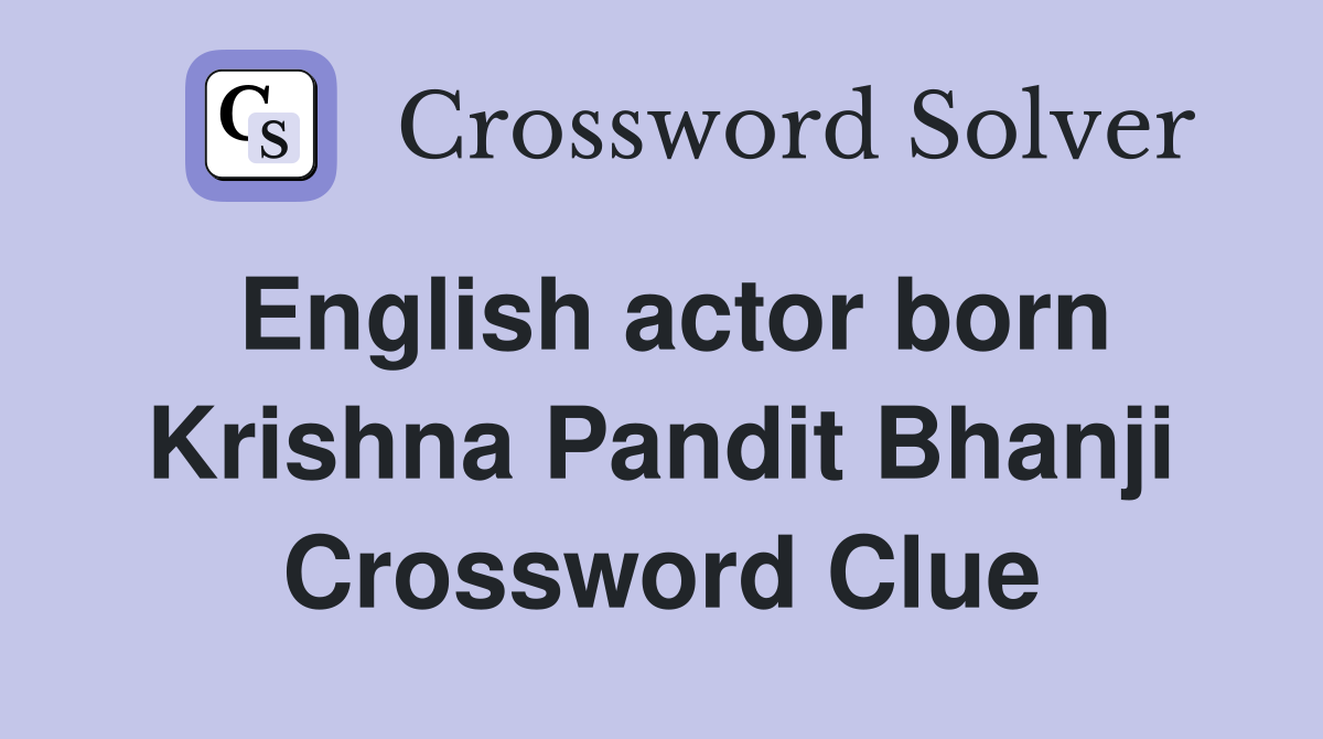 English actor born Krishna Pandit Bhanji Crossword Clue